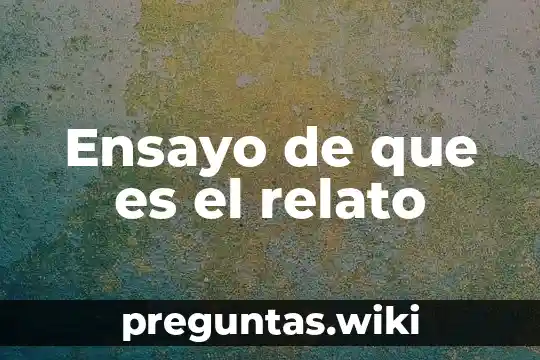 Ensayo de que es el relato