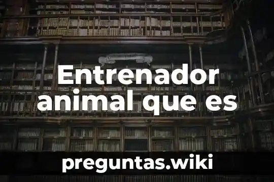Entrenador animal que es