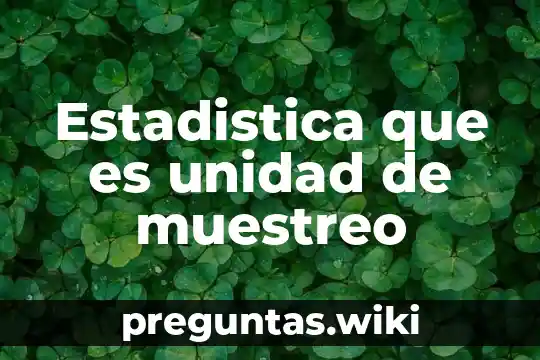 Estadistica que es unidad de muestreo