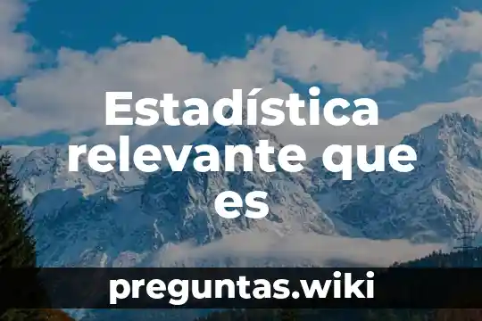 Estadística relevante que es