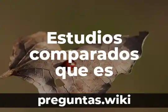 Estudios comparados que es