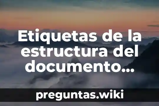 Etiquetas de la estructura del documento para accesibilidad que es
