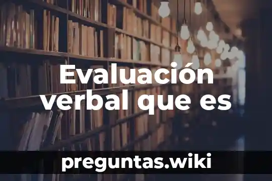 Evaluación verbal que es