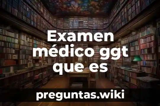 Examen médico ggt que es