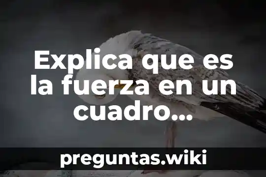 Explica que es la fuerza en un cuadro sipnotico