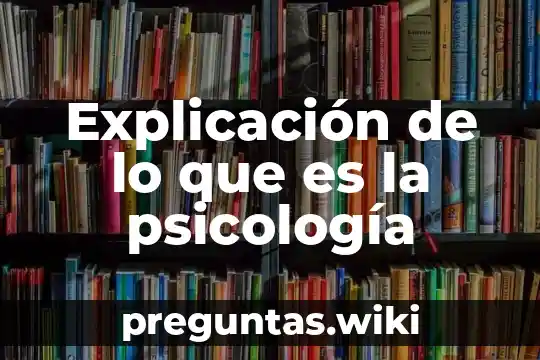Explicación de lo que es la psicología