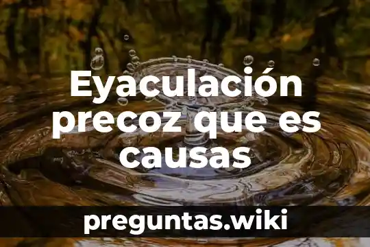 Eyaculación precoz que es causas