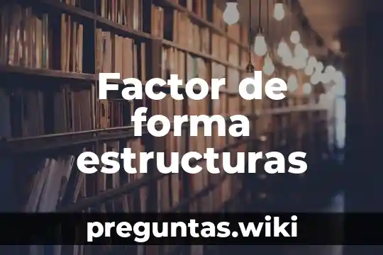 Factor de forma estructuras