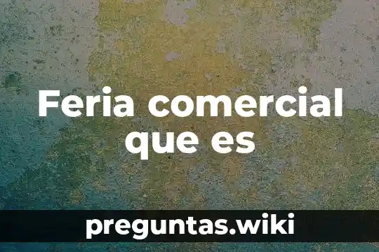 Feria comercial que es