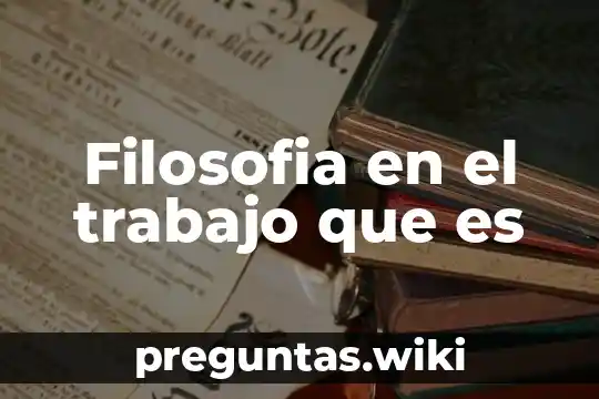 Filosofia en el trabajo que es