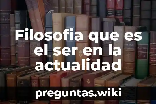 Filosofia que es el ser en la actualidad