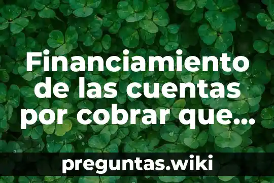 Financiamiento de las cuentas por cobrar que es
