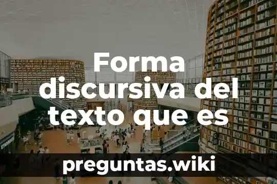 Forma discursiva del texto que es