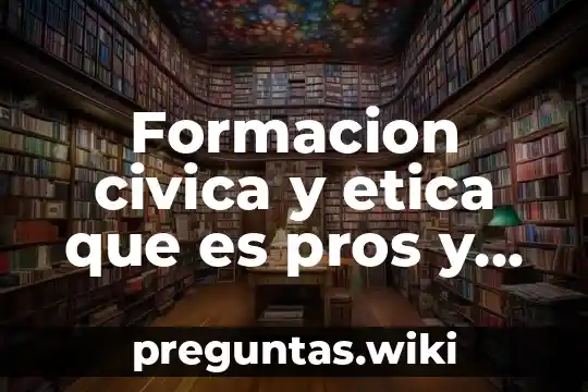 Formacion civica y etica que es pros y contras