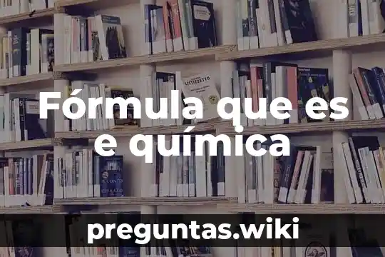 Fórmula que es e química