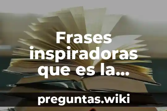 Frases inspiradoras que es la historia