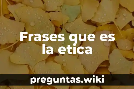 Frases que es la etica