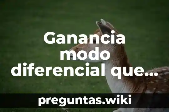 Ganancia modo diferencial que es