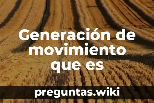Generación de movimiento que es