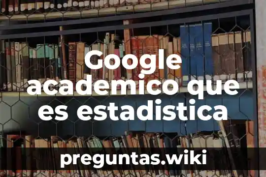 Google academico que es estadistica