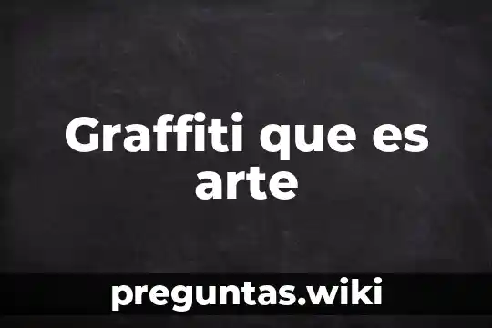 Graffiti que es arte