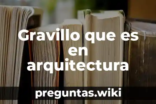 Gravillo que es en arquitectura