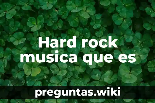 Hard rock musica que es