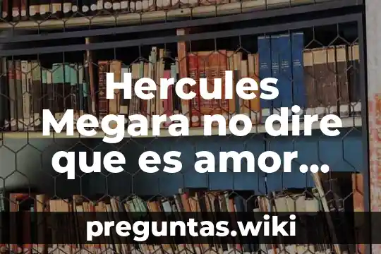 Hercules Megara no dire que es amor letra español latino