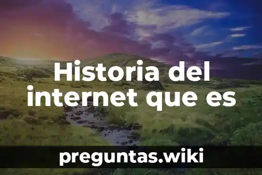Historia del internet que es