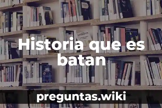 Historia que es batan