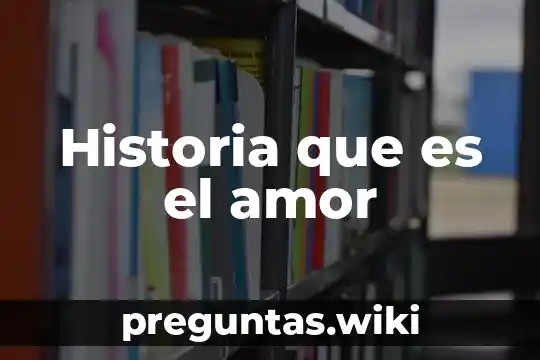 Historia que es el amor