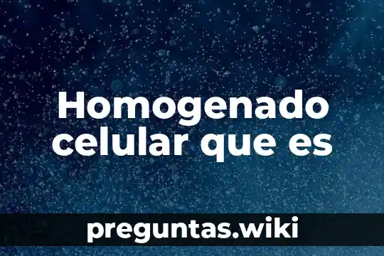Homogenado celular que es