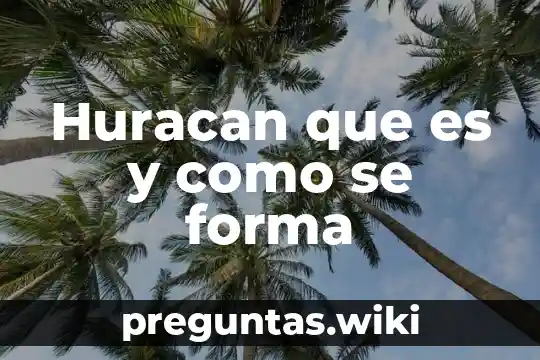 Huracan que es y como se forma