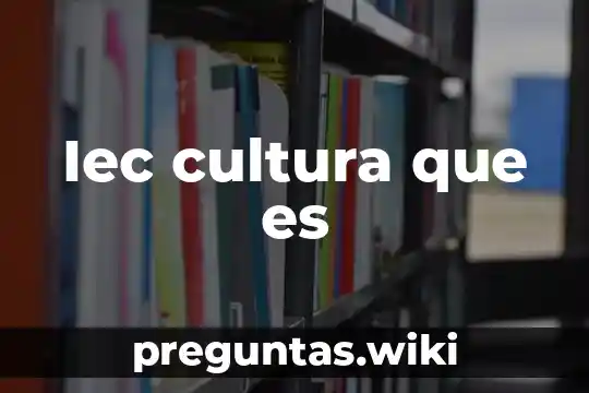 Iec cultura que es