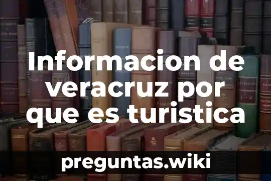 Informacion de veracruz por que es turistica