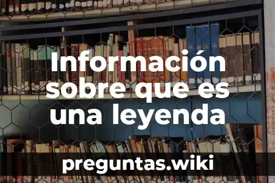 Información sobre que es una leyenda