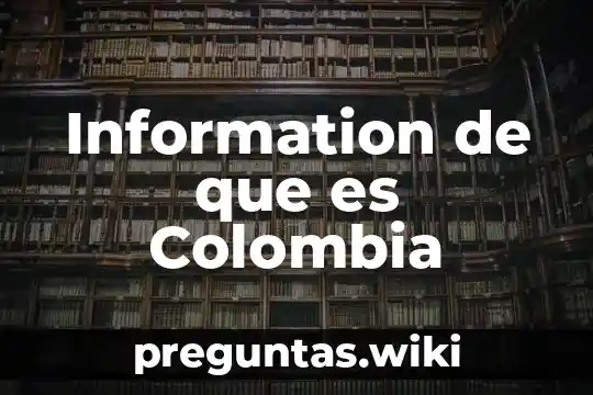 Information de que es Colombia