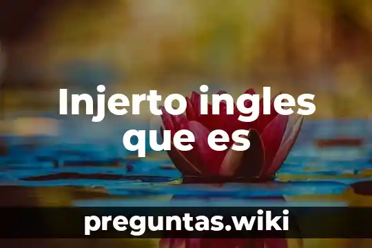 Injerto ingles que es