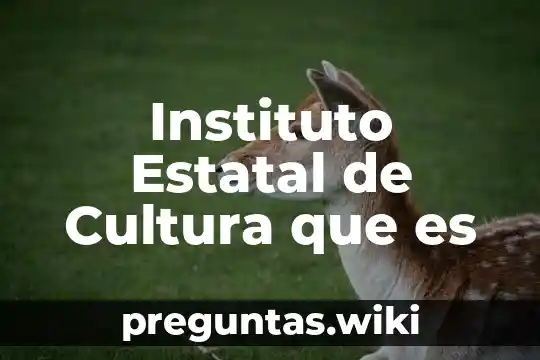 Instituto Estatal de Cultura que es