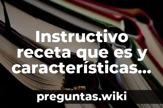 Instructivo receta que es y características para niños