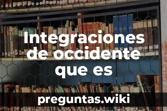 Integraciones de occidente que es