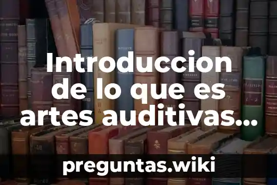 Introduccion de lo que es artes auditivas y bellas artes