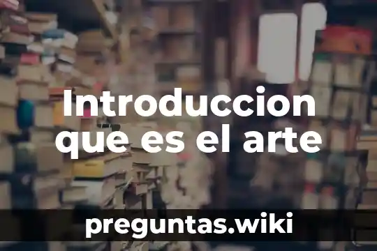 Introduccion que es el arte