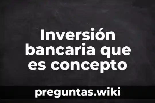 Inversión bancaria que es concepto