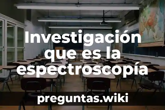 Investigación que es la espectroscopía