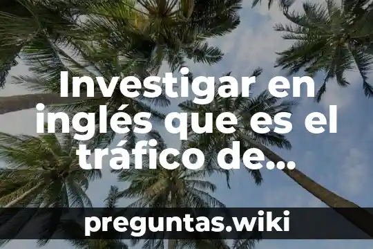 Investigar en inglés que es el tráfico de órganos