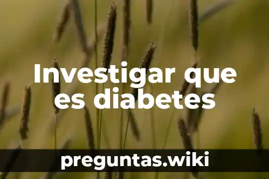 Investigar que es diabetes