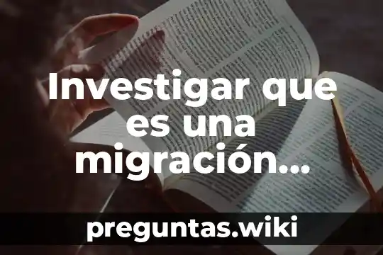 Investigar que es una migración externa
