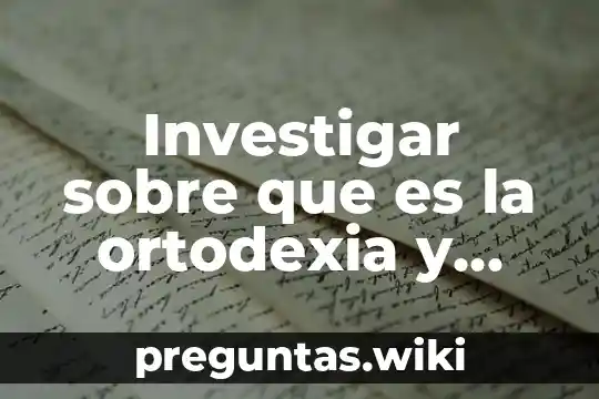 Investigar sobre que es la ortodexia y megarexia