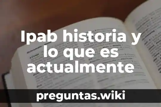 Ipab historia y lo que es actualmente